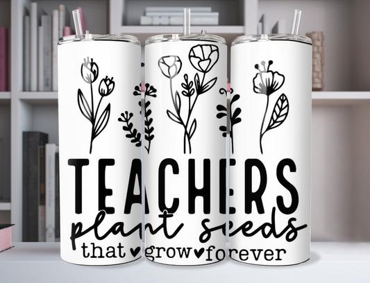 "Teachers Plant Seeds That Grow Forever"20oz Stainless Steel Tumbler