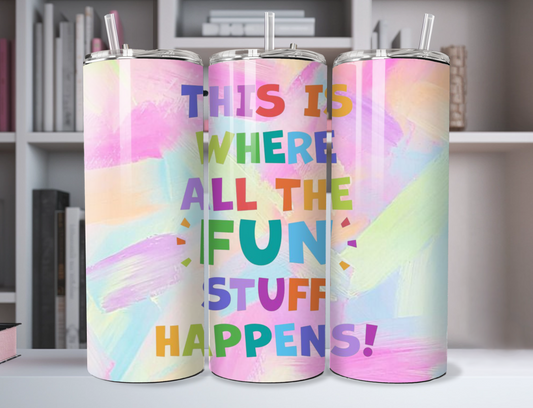 This Is Where All The Fun Stuff Happens" 20oz Stainless Steel Tumbler