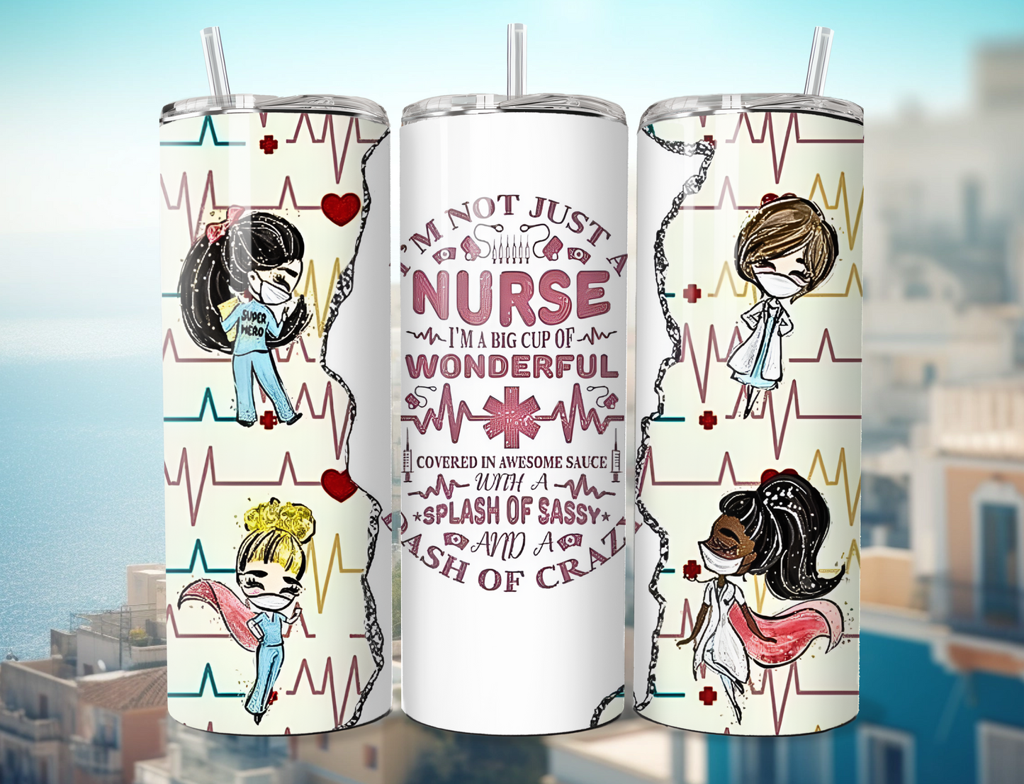 I'm Not Just A Nurse I'm A Big Cup Of Wonderful